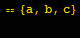 == {a, b, c} 