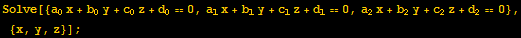 Solve[{a_0x + b_0y + c_0z + d_0 == 0, a_1x + b_1y + c_1z + d_1 == 0, a_2x + b_2y + c_2z + d_2 == 0}, {x, y, z}] ;
