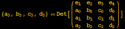 {a_3, b_3, c_3, d_3} == Det[({{e_1, e_2, e_3, e_4}, {a_0, b_0, c_0, d_0}, {a_1, b_1, c_1, d_1}, {a_2, b_2, c_2, d_2}})]