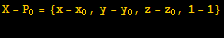 X - P_0 = {x - x_0, y - y_0, z - z_0, 1 - 1} 