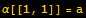 α[[1, 1]] = a