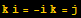 k i = -i k = j