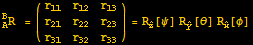 RowBox[{RowBox[{_A^BR, Cell[]}], =, ({{r_11, r_12, r_13}, {r_21, r_22, r_23}, {r_31, r_32, r_33}}) = R_Overscript[z,^][ψ] R_Overscript[y,^][θ] R_Overscript[x,^][φ]}]