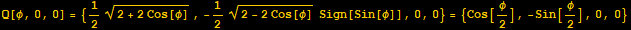 Q[φ, 0, 0] = {1/2 (2 + 2 Cos[φ])^(1/2), -1/2 (2 - 2 Cos[φ])^(1/2) Sign[Sin[φ]], 0, 0} = {Cos[φ/2], -Sin[φ/2], 0, 0}