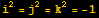 i^2 = j^2 = k^2 = -1