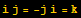i j = -j i = k