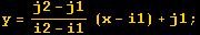y = (j2 - j1)/(i2 - i1) (x - i1) + j1 ;