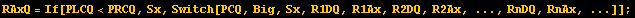 RAxQ = If[PLCQ<PRCQ, Sx, Switch[PCQ, Big, Sx, R1DQ, R1Ax, R2DQ, R2Ax, ..., RnDQ, RnAx, ...]] ;