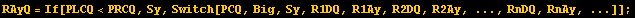 RAyQ = If[PLCQ<PRCQ, Sy, Switch[PCQ, Big, Sy, R1DQ, R1Ay, R2DQ, R2Ay, ..., RnDQ, RnAy, ...]] ;
