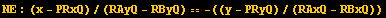 NE : (x - PRxQ)/(RAyQ - RByQ) == -((y - PRyQ)/(RAxQ - RBxQ))