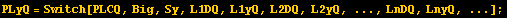 PLyQ = Switch[PLCQ, Big, Sy, L1DQ, L1yQ, L2DQ, L2yQ, ..., LnDQ, LnyQ, ...] ;