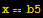 x == b5