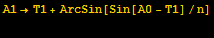 A1→T1 + ArcSin[Sin[A0 - T1]/n] 