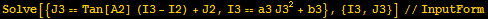 Solve[{J3 == Tan[A2] (I3 - I2) + J2, I3 == a3 J3^2 + b3}, {I3, J3}]//InputForm