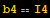 b4 == I4