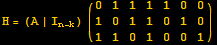 H = (A | I_ (n - k)) ({{0, 1, 1, 1, 1, 0, 0}, {1, 0, 1, 1, 0, 1, 0}, {1, 1, 0, 1, 0, 0, 1}})