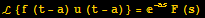 ℒ {f (t - a) u (t - a)} = ^(-as) F (s)
