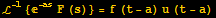 ℒ^(-1) {^(-as) F (s)} = f (t - a) u (t - a)