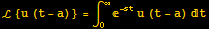 ℒ {u (t - a)} = ∫_0^∞^(-st) u (t - a) t