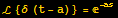 ℒ {δ (t - a)} = ^(-as)