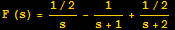 F (s) = (1/2)/s - 1/(s + 1) + (1/2)/(s + 2)