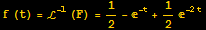 f (t) = ℒ^(-1) (F) = 1/2 - ^(-t) + 1/2^(-2t)