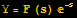 Y = F (s) ^(-s)