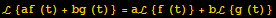 ℒ {af (t) + bg (t)} = aℒ {f (t)} + bℒ {g (t)}