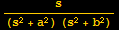 s/((s^2 + a^2) (s^2 + b^2))