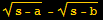 (s - a)^(1/2) - (s - b)^(1/2)