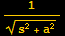 1/(s^2 + a^2)^(1/2)