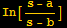 In[(s - a)/(s - b)]