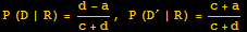 P (D | R) = (d - a)/(c + d), P (D^&prime; | R) = (c + a)/(c + d)