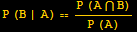 P (B | A) == (P (A&cap;B))/(P (A))