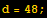 d = 48 ;