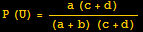 P (U) = (a (c + d))/((a + b) (c + d))