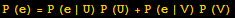 P (e) = P (e | U) P (U) + P (e | V) P (V)