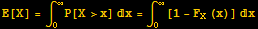 E[X] = ∫_0^∞P[X>x] x = ∫_0^∞[1 - F_X (x)] x