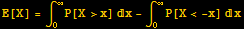 E[X] = ∫_0^∞P[X>x] x - ∫_0^∞P[X< -x] x