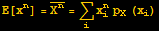 E[x^n] = Overscript[X^n, _] = Underscript[∑, i] x_i^np_X (x_i)