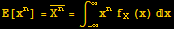 E[x^n] = Overscript[X^n, _] = ∫_ (-∞)^∞x^nf_X (x) x