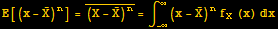 E[(x - Overscript[X, _])^n] = Overscript[(X - Overscript[X, _])^n, _] = ∫_ (-∞)^∞ (x - Overscript[X, _])^nf_X (x) x