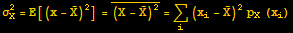 σ_X^2 = E[(x - Overscript[X, _])^2] = Overscript[(X - Overscript[X, _])^2, _] = Underscript[∑, i] (x_i - Overscript[X, _])^2p_X (x_i)