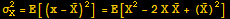 σ_X^2 = E[(x - Overscript[X, _])^2] = E[X^2 - 2XOverscript[X, _] + (Overscript[X, _])^2]