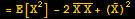 = E[X^2] - 2Overscript[X X, _] + (Overscript[X, _])^2