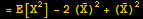 = E[X^2] - 2 (Overscript[X, _])^2 + (Overscript[X, _])^2