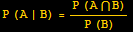 P (A | B) = (P (A∩B))/(P (B))