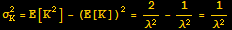 σ_K^2 = E[K^2] - (E[K])^2 = 2/λ^2 - 1/λ^2 = 1/λ^2