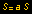 S = a S