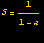 S = 1/(1 - a) 